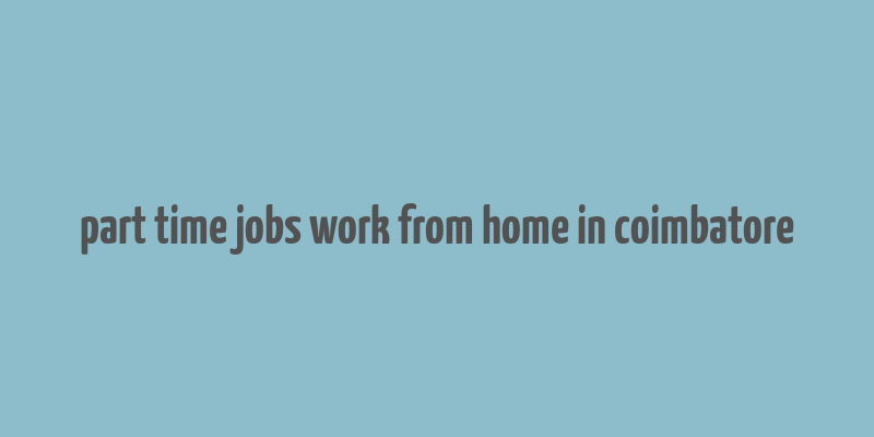 part time jobs work from home in coimbatore