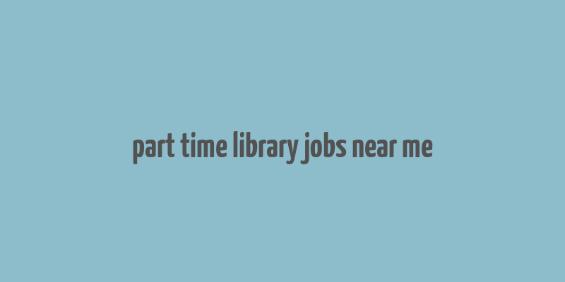 part time library jobs near me