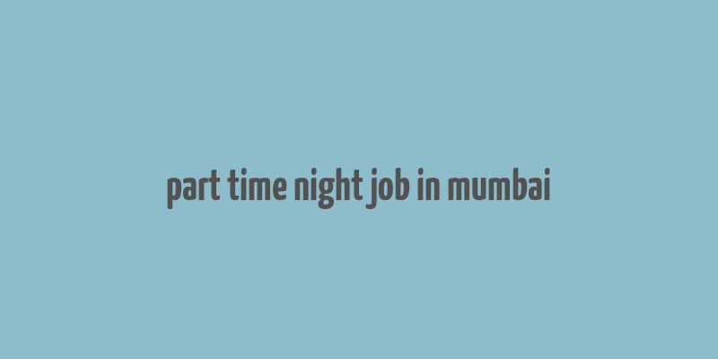 part time night job in mumbai