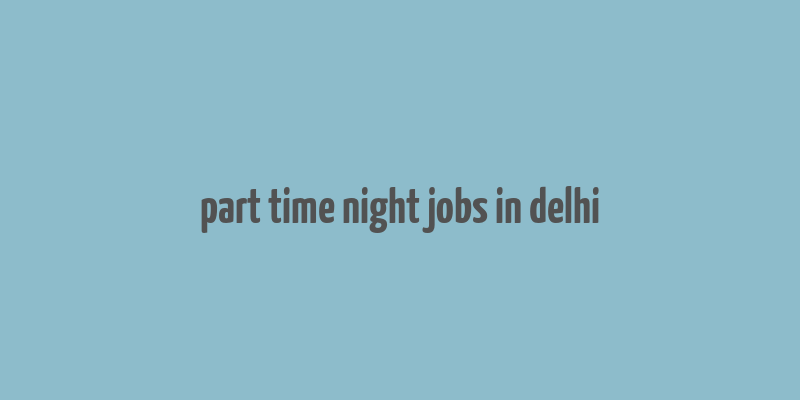 part time night jobs in delhi