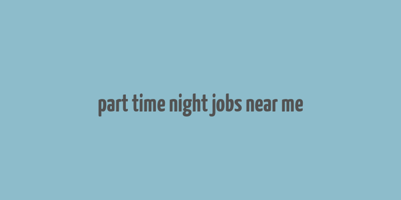 part time night jobs near me