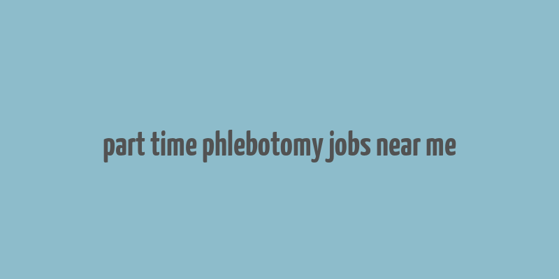 part time phlebotomy jobs near me