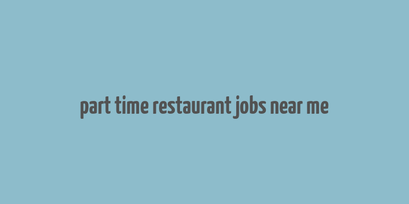 part time restaurant jobs near me