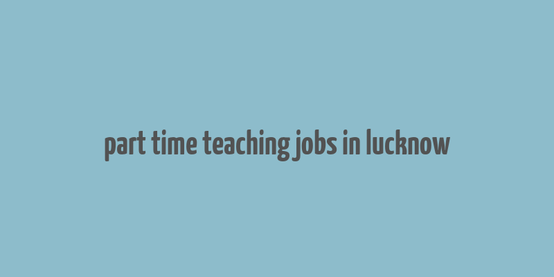 part time teaching jobs in lucknow