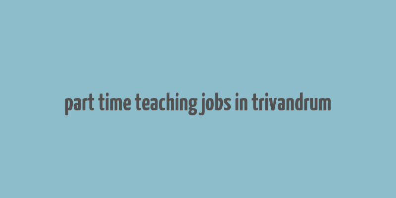 part time teaching jobs in trivandrum