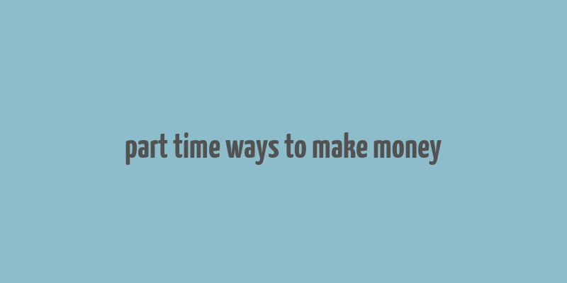 part time ways to make money