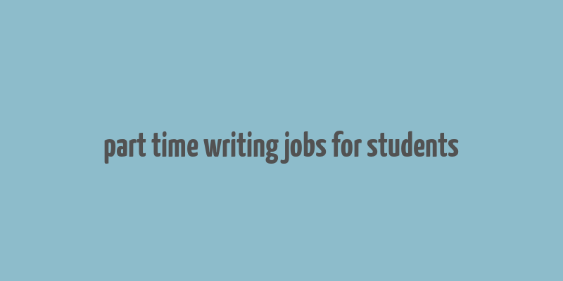 part time writing jobs for students