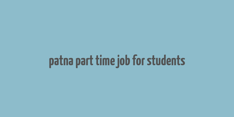 patna part time job for students