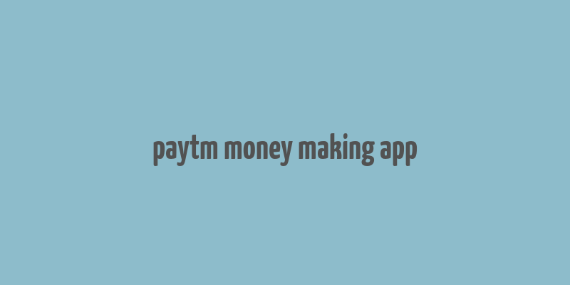 paytm money making app