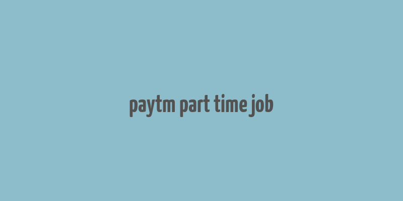 paytm part time job