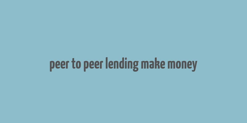 peer to peer lending make money