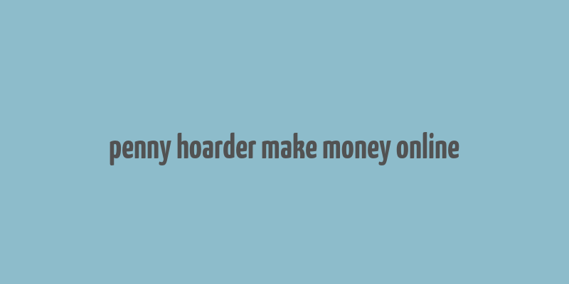 penny hoarder make money online