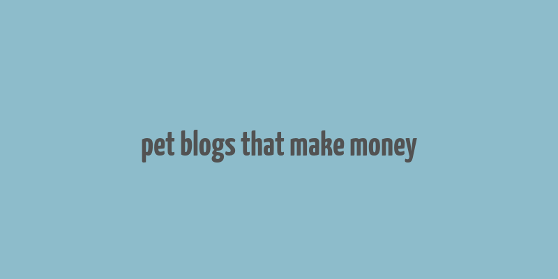 pet blogs that make money