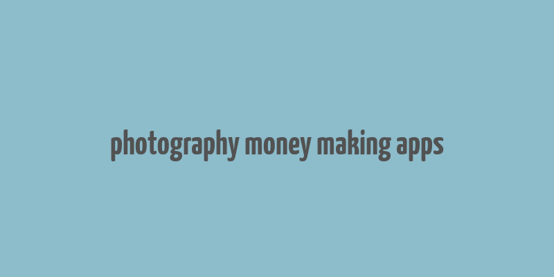 photography money making apps