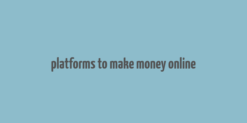 platforms to make money online