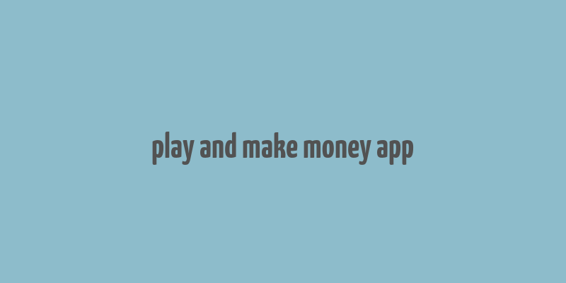 play and make money app