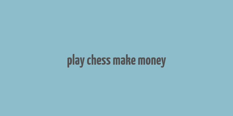 play chess make money