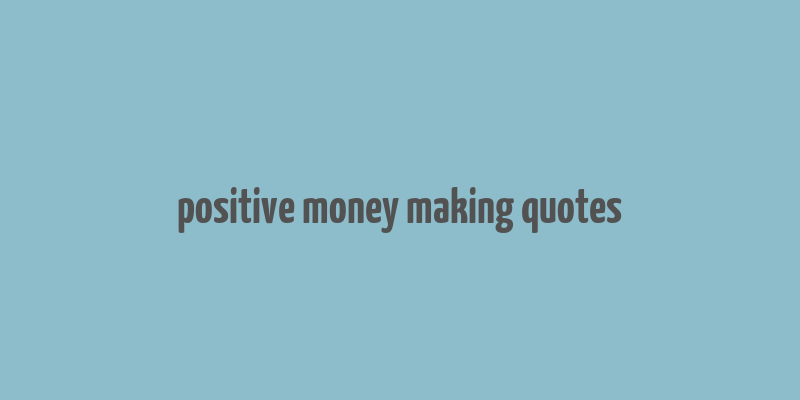 positive money making quotes