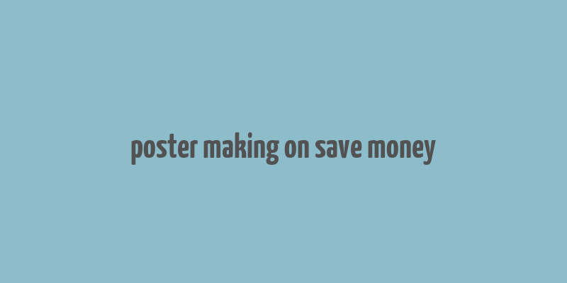 poster making on save money