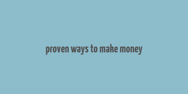 proven ways to make money