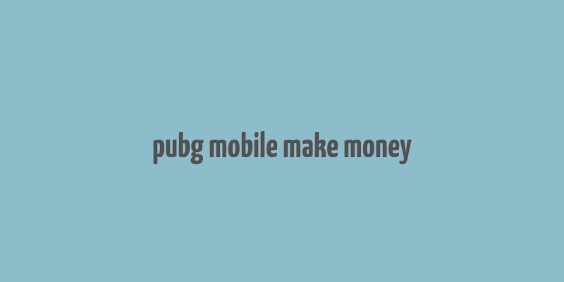 pubg mobile make money