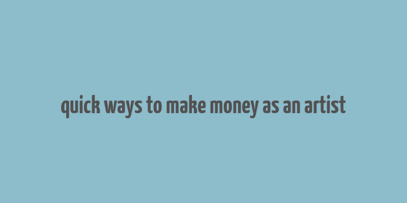 quick ways to make money as an artist