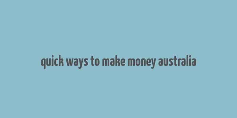 quick ways to make money australia