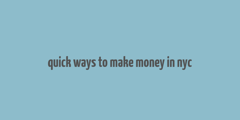 quick ways to make money in nyc