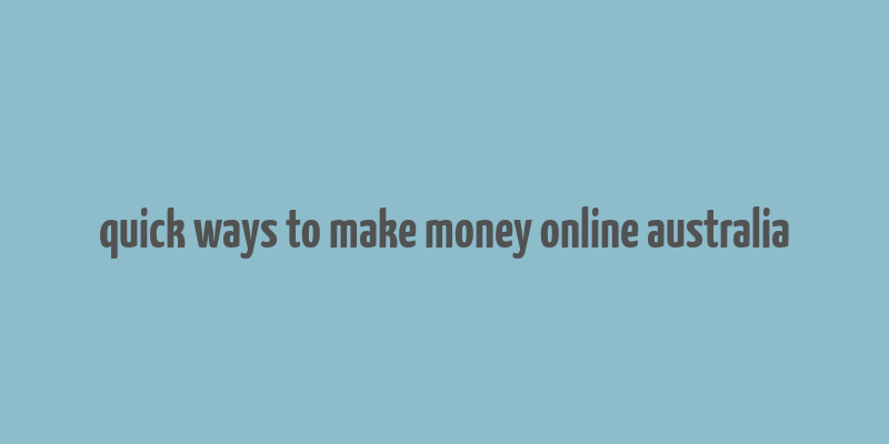 quick ways to make money online australia