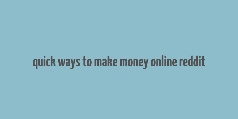 quick ways to make money online reddit