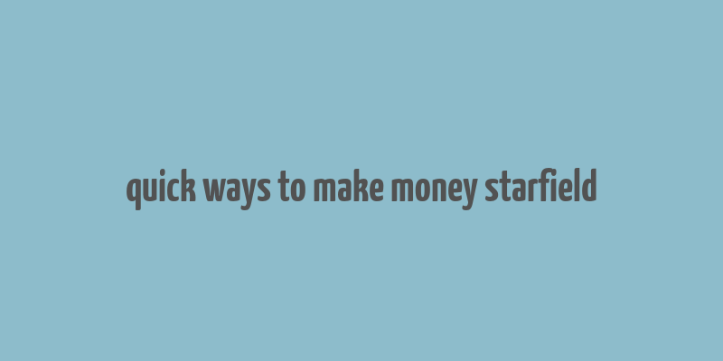 quick ways to make money starfield