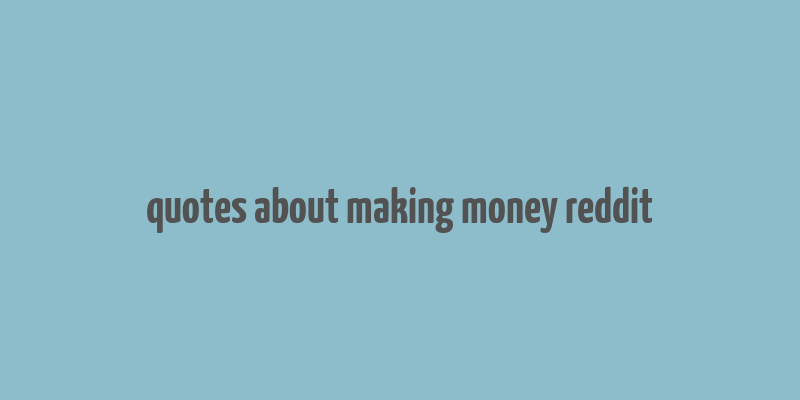 quotes about making money reddit