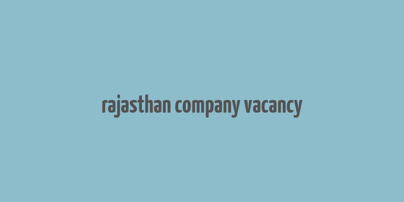 rajasthan company vacancy