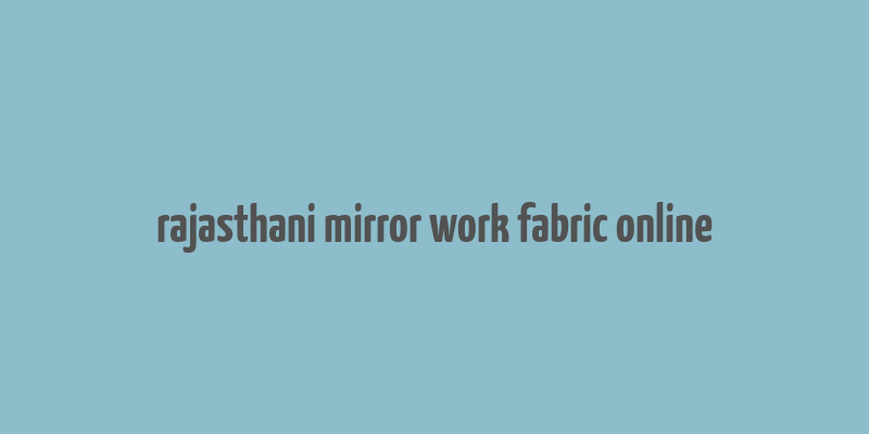 rajasthani mirror work fabric online