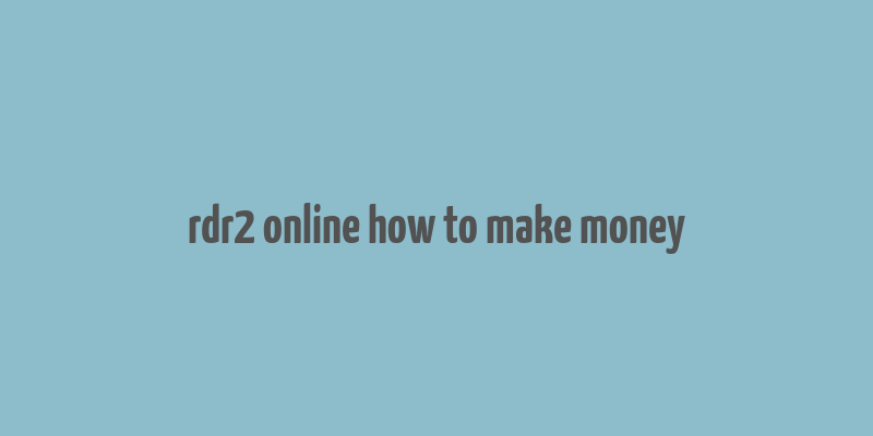 rdr2 online how to make money