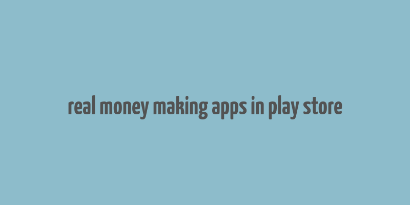 real money making apps in play store