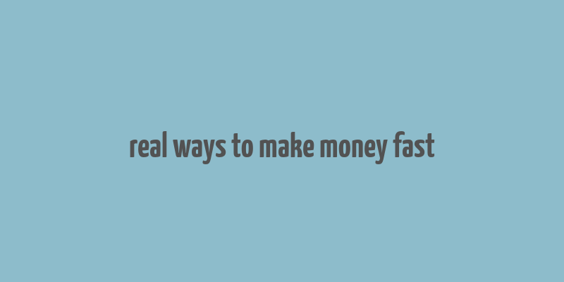 real ways to make money fast