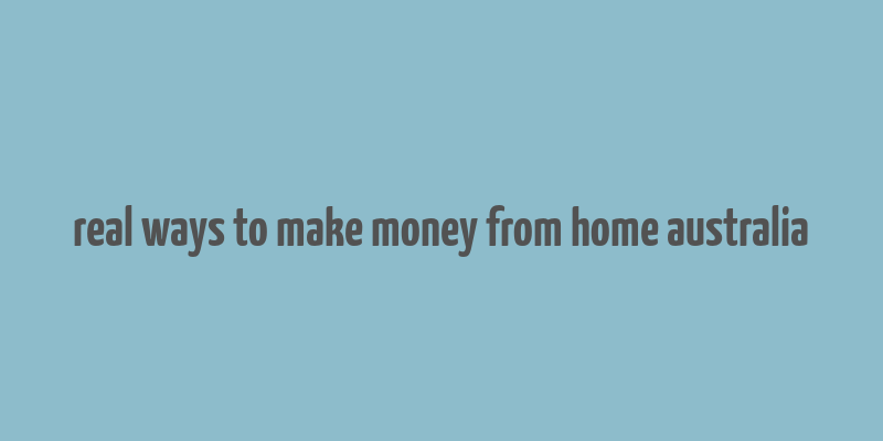 real ways to make money from home australia