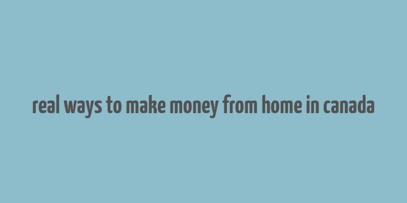 real ways to make money from home in canada