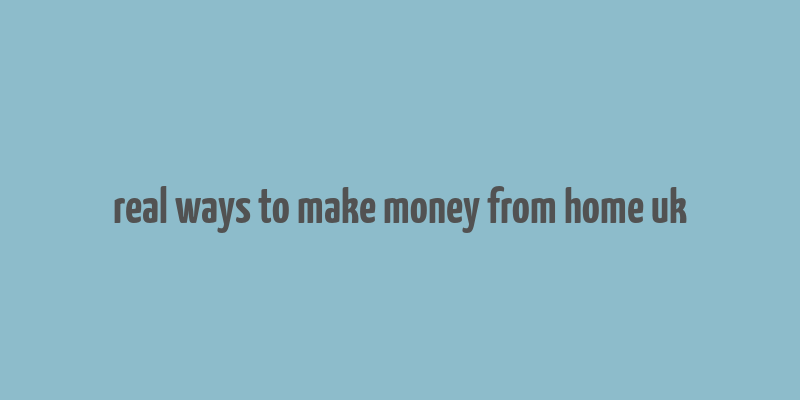 real ways to make money from home uk