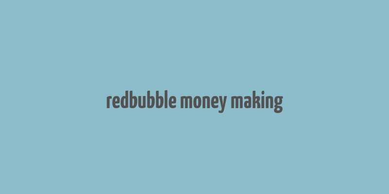 redbubble money making