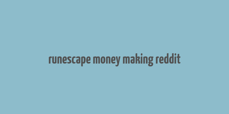 runescape money making reddit