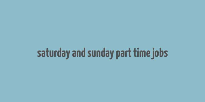 saturday and sunday part time jobs