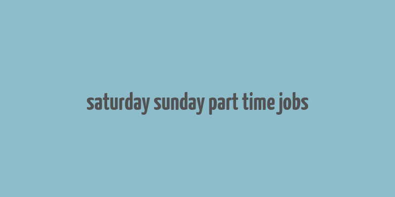 saturday sunday part time jobs