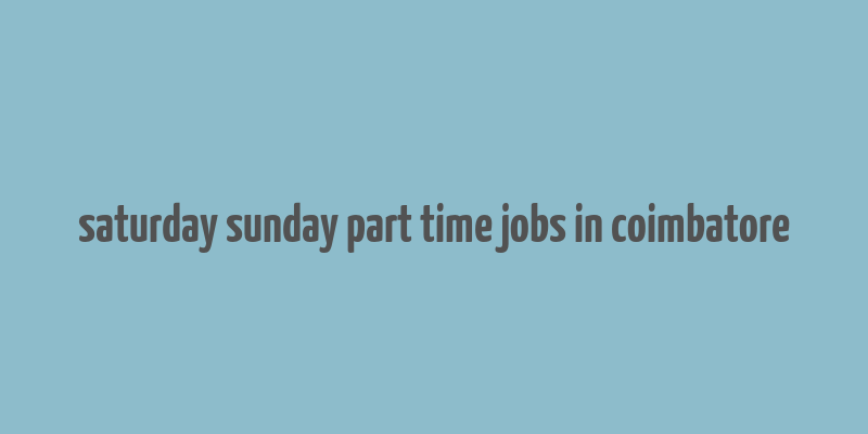 saturday sunday part time jobs in coimbatore