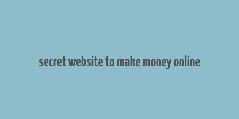 secret website to make money online