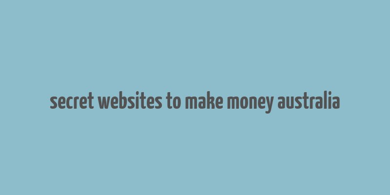 secret websites to make money australia