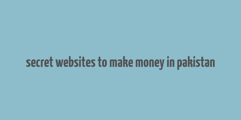 secret websites to make money in pakistan