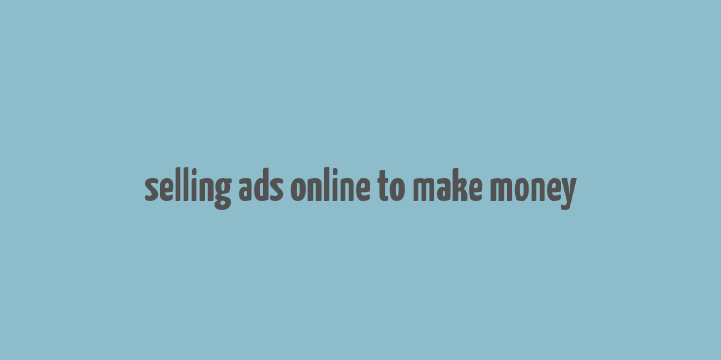 selling ads online to make money