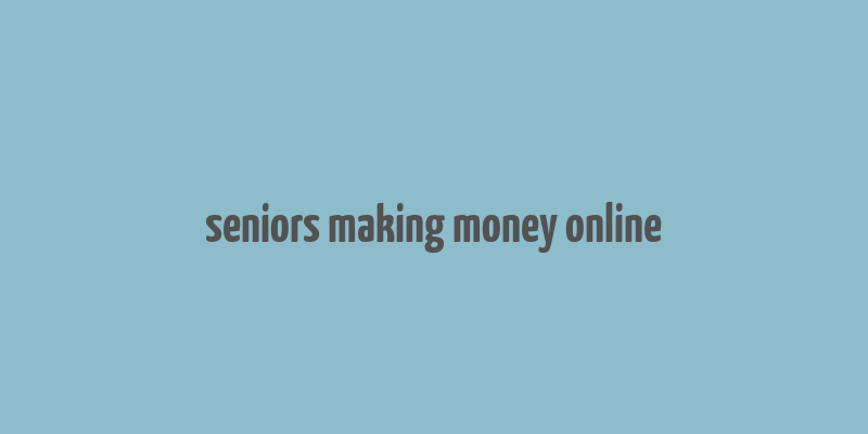 seniors making money online